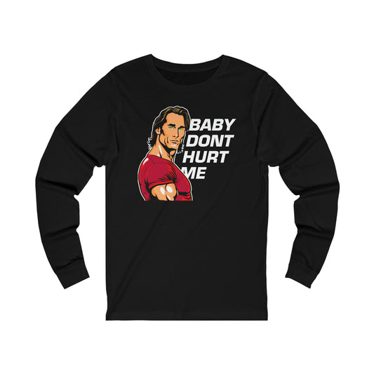 baby dont hurt me long sleeve tee